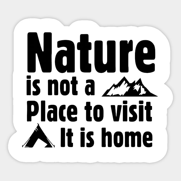 Nature is not a place to visit, it is home Sticker by abbyhikeshop